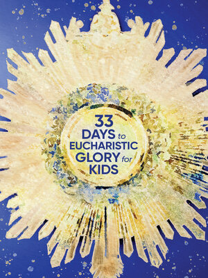 cover image of 33 Days to Eucharistic Glory for Kids